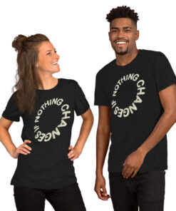 Nothing Changes if Nothing Changes Unisex t-shirt